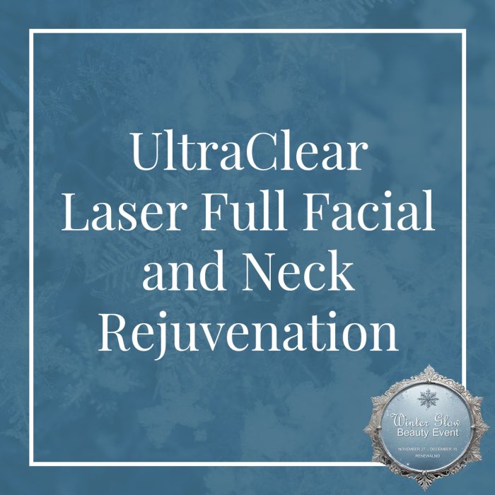 Day 8 of the 12 Days of Winter Glow - UltraClear Laser Full Facial and Neck Rejuvenation