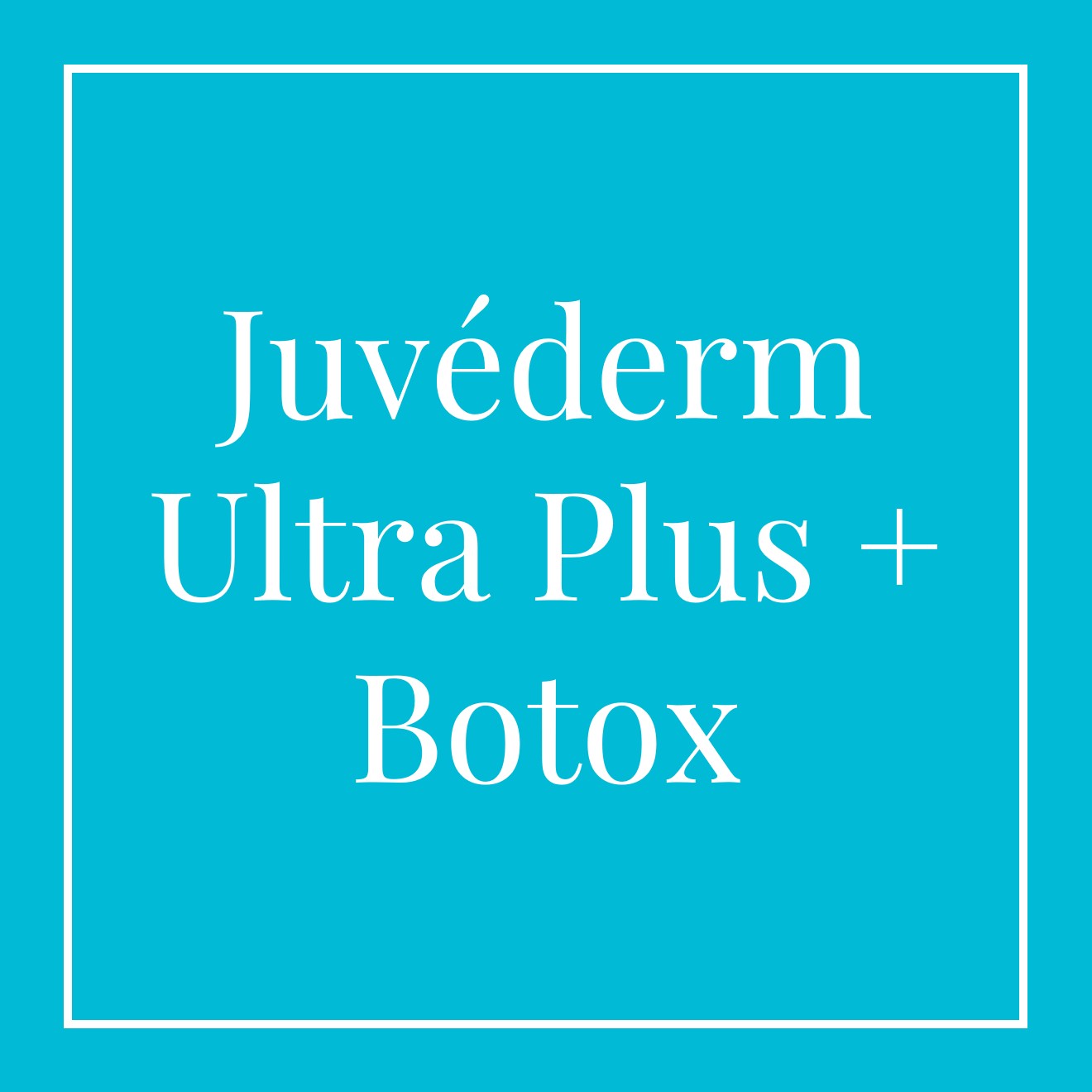 Juvéderm Ultra Plus + Botox